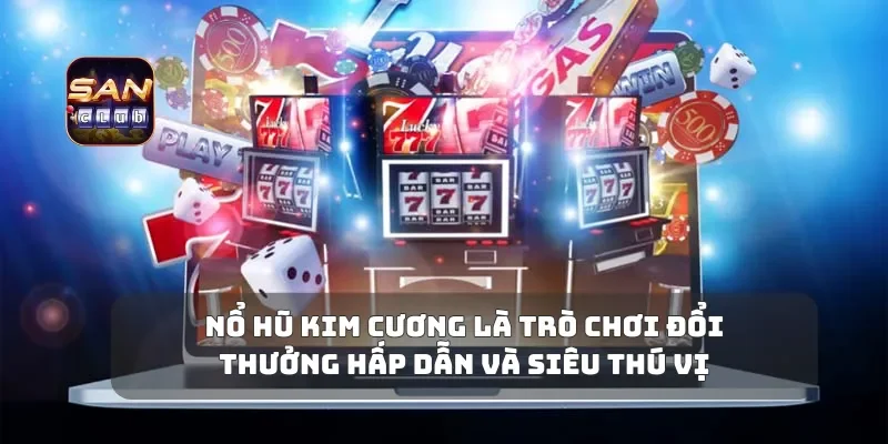 Nổ Hũ Kim Cương Là Trò Chơi Đổi Thưởng Hấp Dẫn Và Siêu Thú Vị