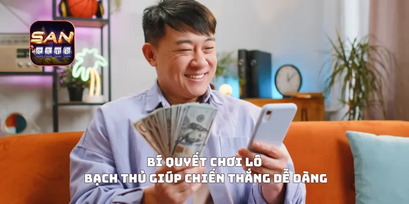 Bí quyết chơi lô bạch thủ giúp chiến thắng dễ dàng