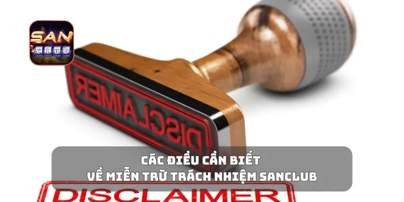 Các điều cần biết về miễn trừ trách nhiệm Sanclub