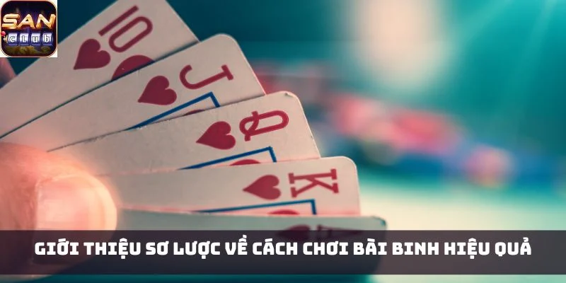 Giới thiệu sơ lược về cách chơi bài Binh hiệu quả