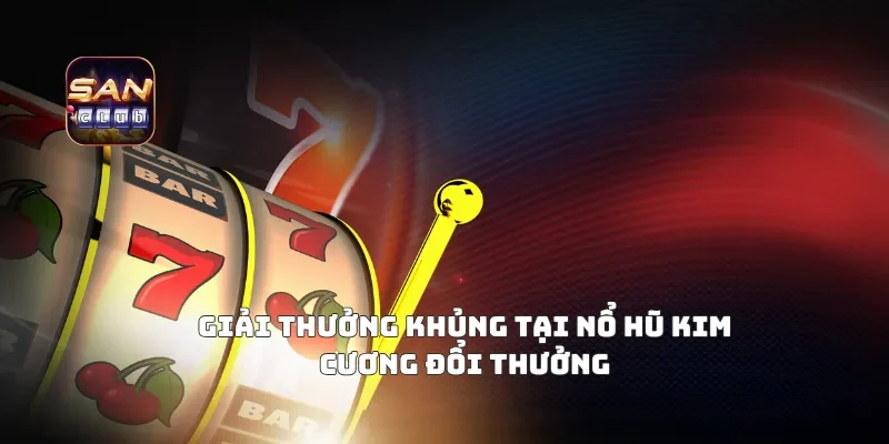 Giải Thưởng Khủng Tại Nổ Hũ Kim Cương Đổi Thưởng