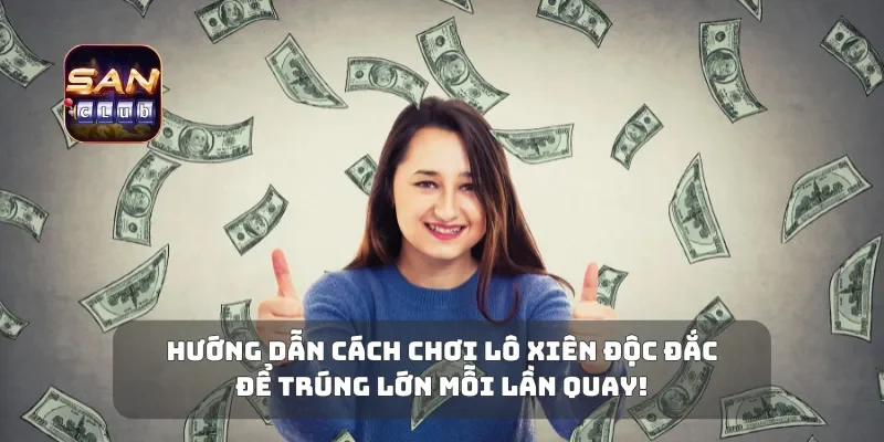 Hướng Dẫn Cách Chơi Lô Xiên Độc Đắc Để Trúng Lớn Mỗi Lần Quay!