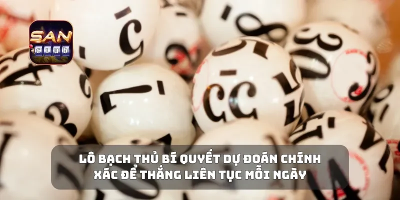 Lô Bạch Thủ Bí Quyết Dự Đoán Chính Xác Để Thắng Liên Tục Mỗi Ngày