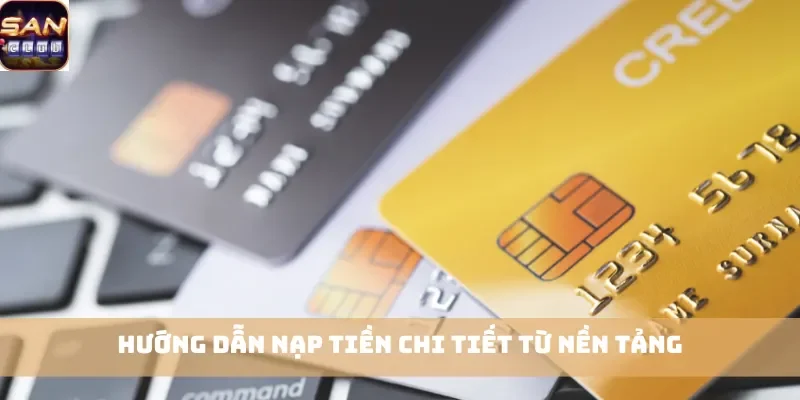 Hướng dẫn nạp tiền chi tiết từ nền tảng