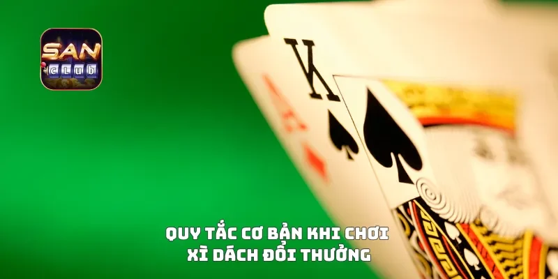 Quy tắc cơ bản khi chơi xì dách đổi thưởng