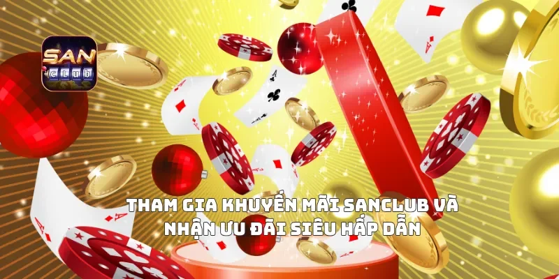 Tham Gia Khuyến Mãi Sanclub Và Nhận Ưu Đãi Siêu Hấp Dẫn