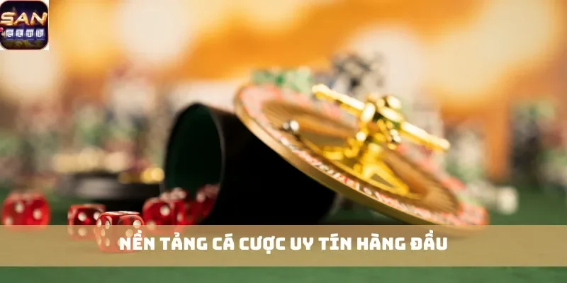 Nền tảng cá cược uy tín hàng đầu
