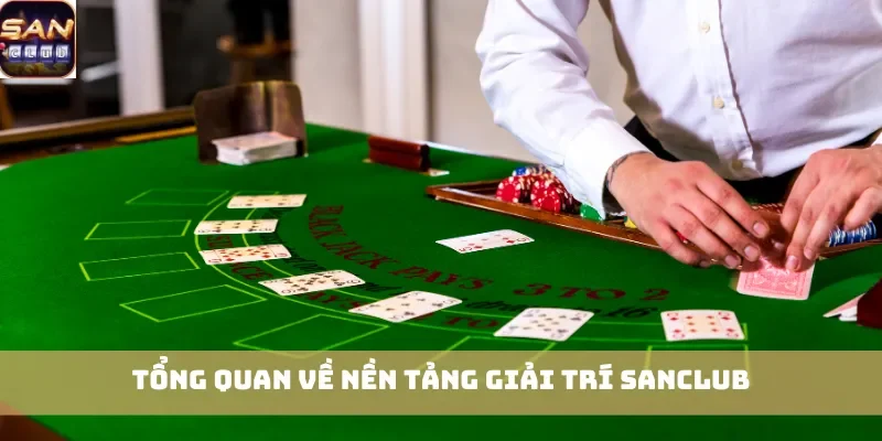 Tổng quan về nền tảng giải trí Sanclub